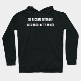 Oh, because everyone loves unsolicited advice. Hoodie